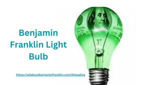 Benjamin Franklin Light Bulb 1 Benjamin Franklin Light Bulb