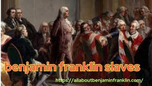 Benjamin Franklin Slaves 1 benjamin franklin slaves